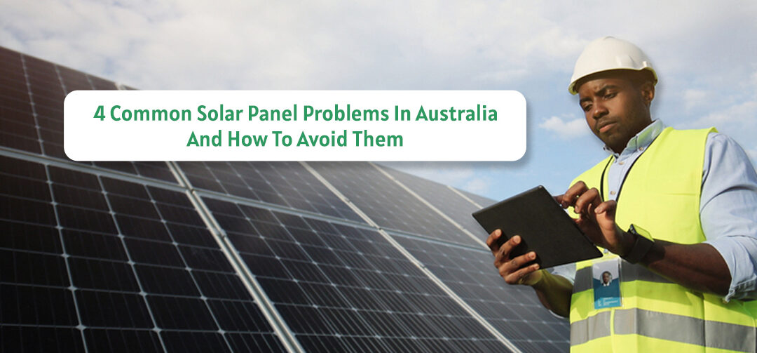 4 Common Solar Panels Australia – And How To Avoid Them