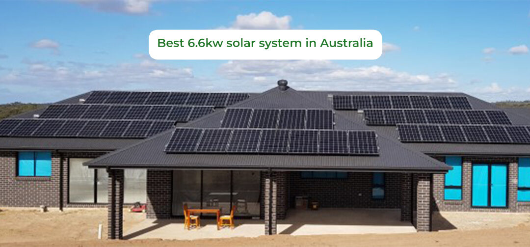 Why Choose the best 6.6kw solar system in Australia